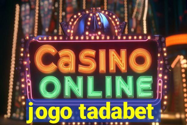 jogo tadabet